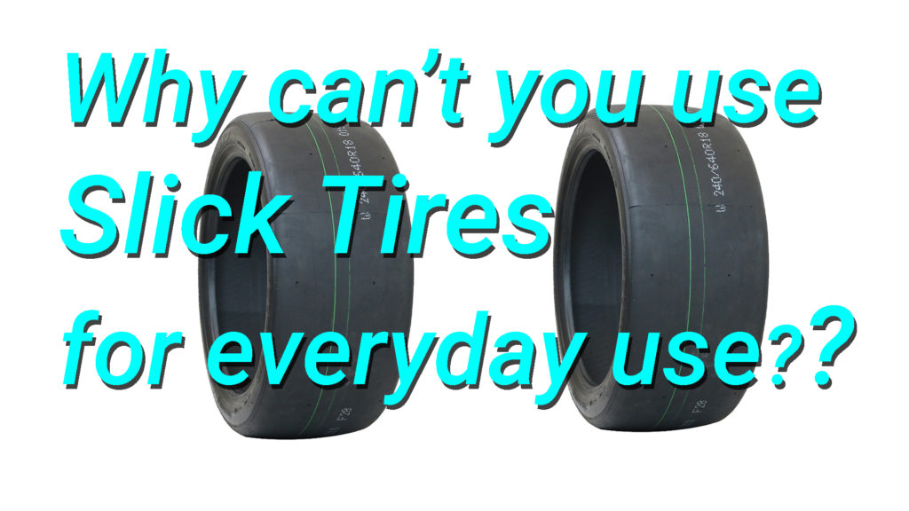Why Slick Car Tires Not For Everyday Use