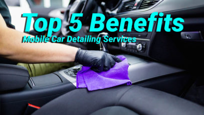 Top 5 Benefits Mobile Car Detailing Services