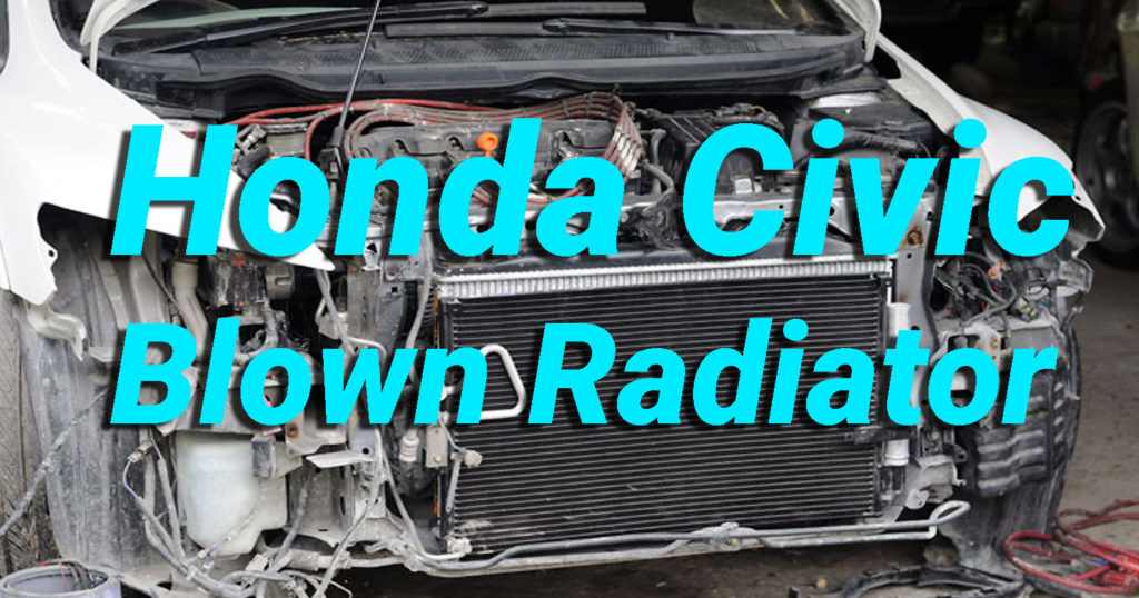 Honda Civic Blown Radiator