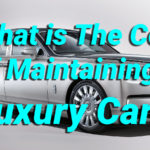 What is The Cost of Maintaining a Luxury Car