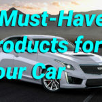5 Must Have Products for Your Car