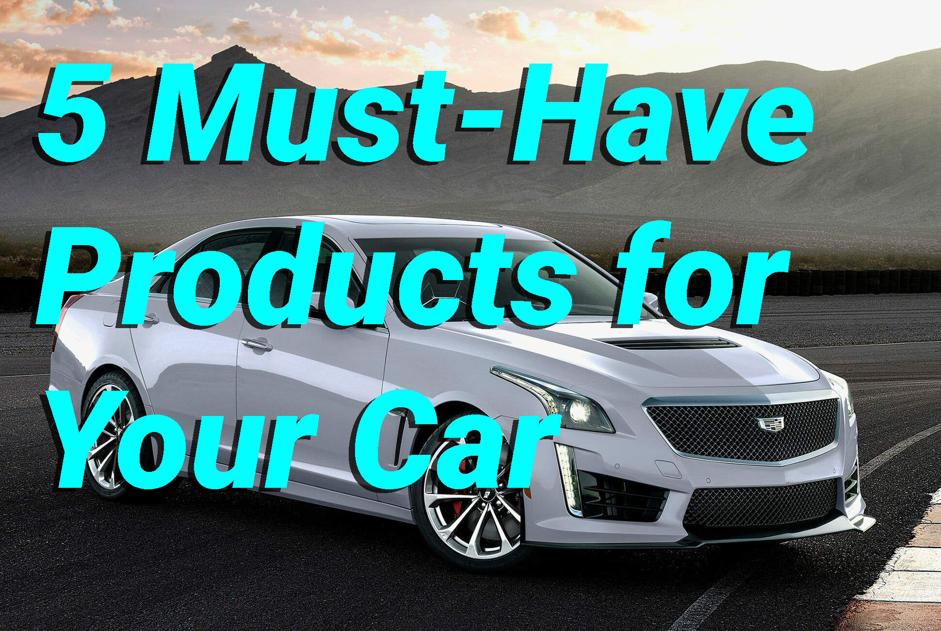 5 Must-Have Products for Your Car